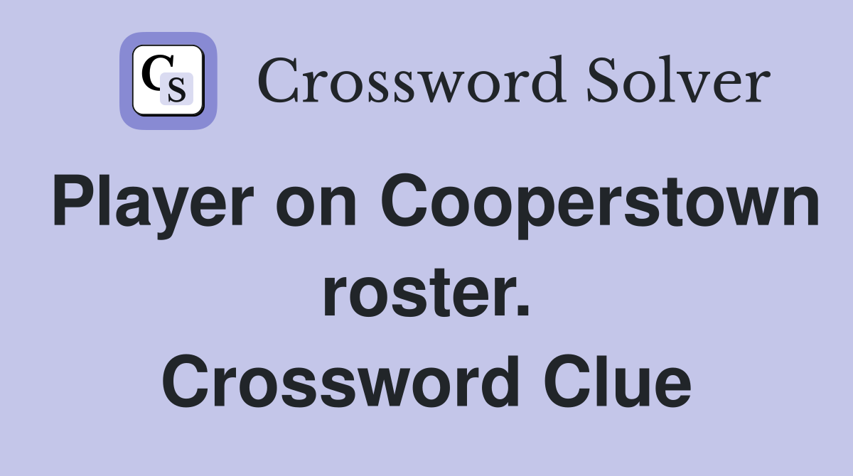 Player on Cooperstown roster. Crossword Clue