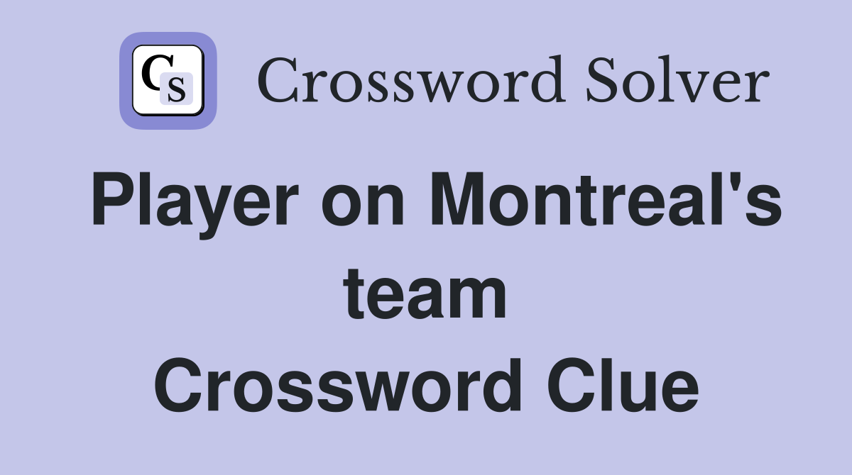 Player on Montreal's team Crossword Clue