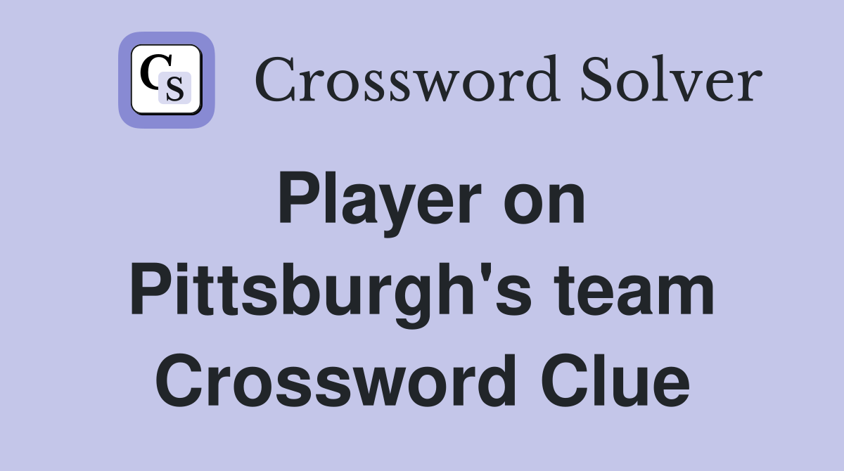 Player on Pittsburgh's team Crossword Clue