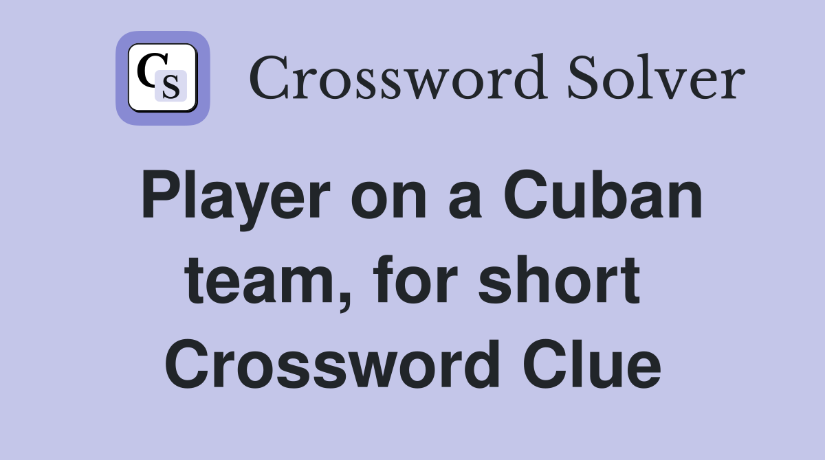 Player on a Cuban team, for short Crossword Clue