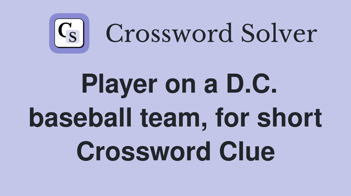 Player on a D.C. baseball team, for short Crossword Clue
