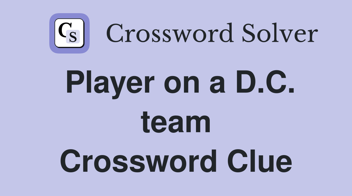 Player on a D.C. team Crossword Clue