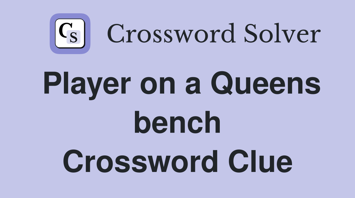 Player on a Queens bench Crossword Clue