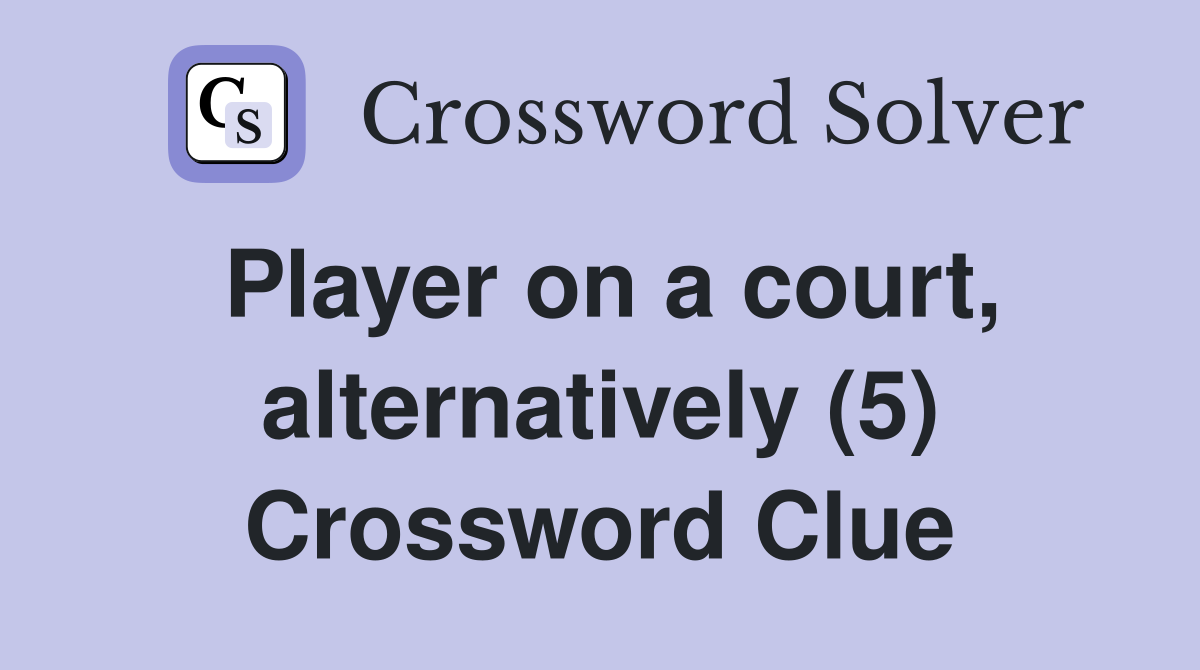Player on a court, alternatively (5) Crossword Clue