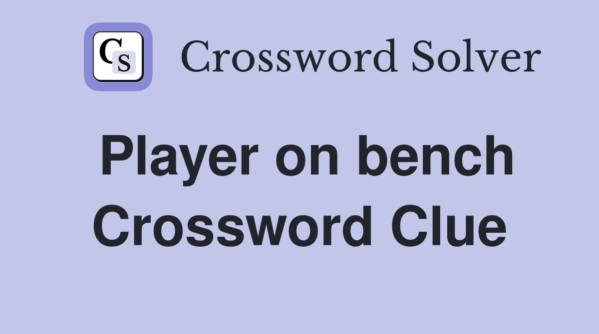 Player on bench Crossword Clue