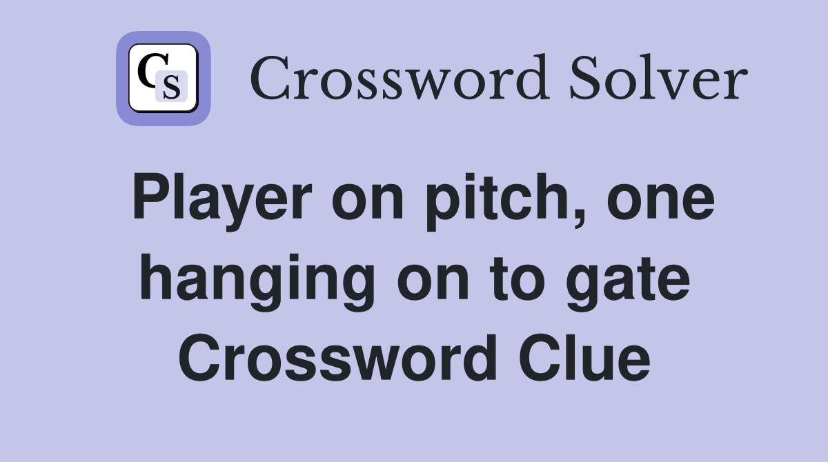 Player on pitch, one hanging on to gate Crossword Clue
