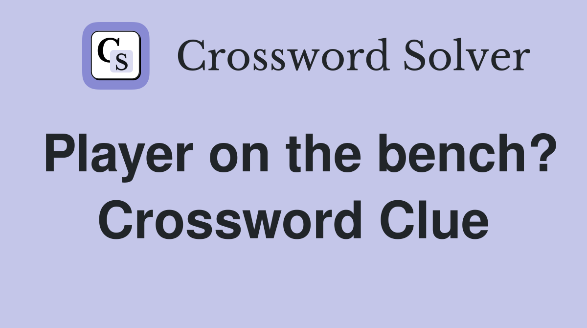 Player on the bench? Crossword Clue