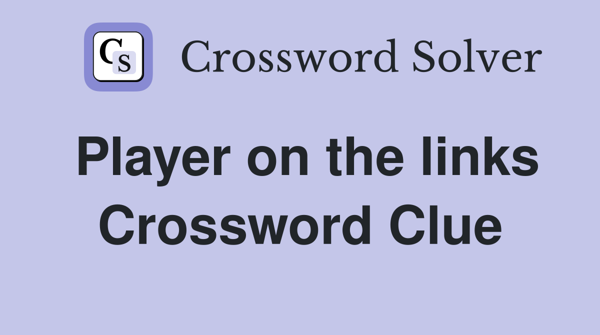 Player on the links Crossword Clue