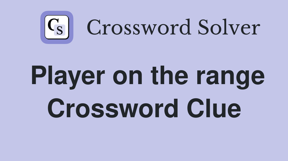 Player on the range Crossword Clue