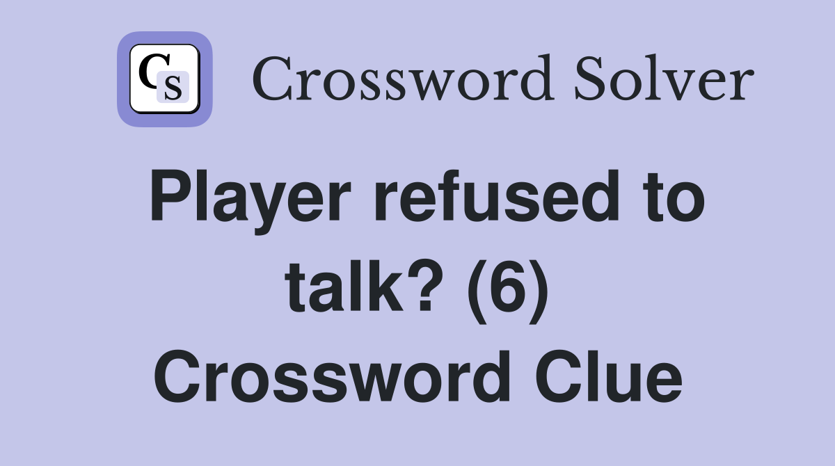 Player refused to talk? (6) Crossword Clue