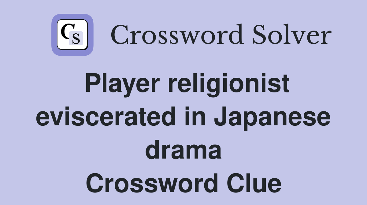 Player religionist eviscerated in Japanese drama Crossword Clue