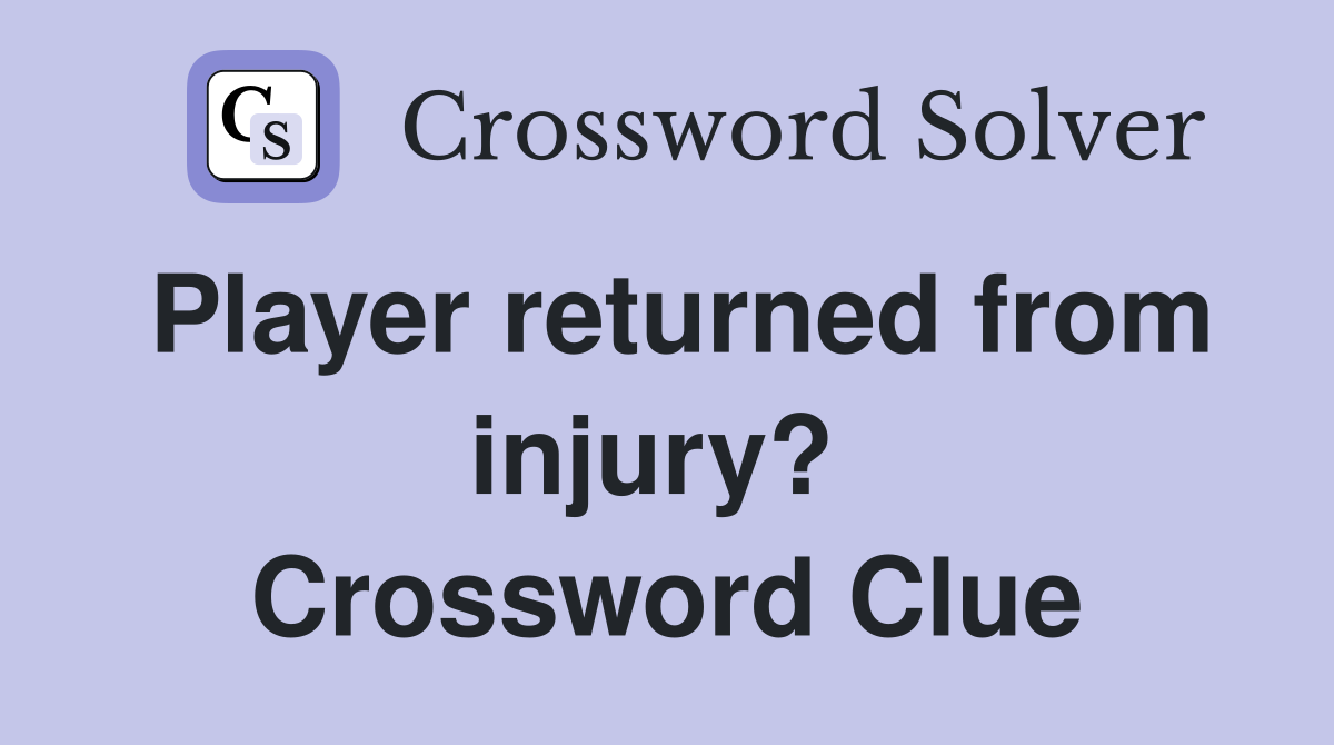 Player returned from injury?  Crossword Clue