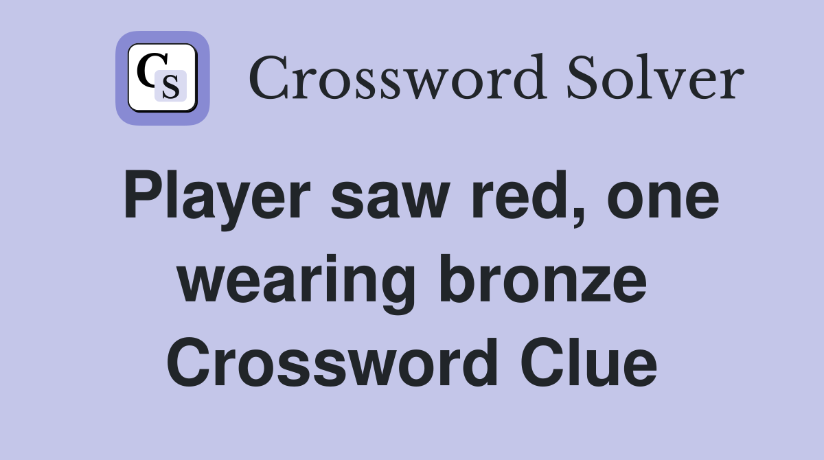 Player saw red, one wearing bronze Crossword Clue