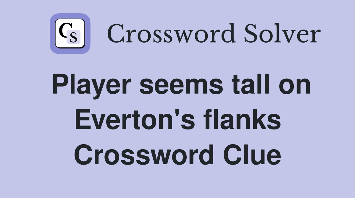 Player seems tall on Everton's flanks Crossword Clue
