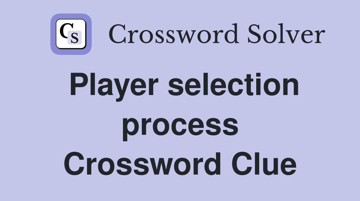 Player selection process Crossword Clue