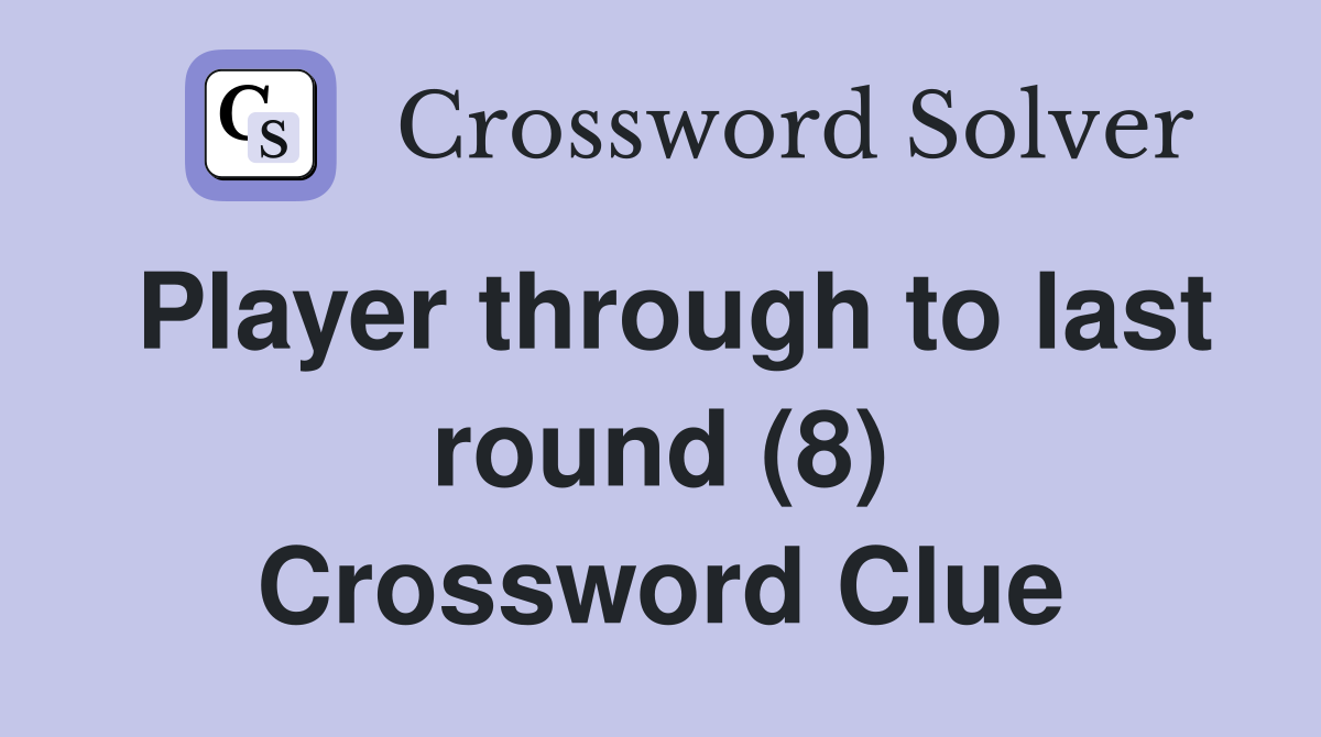 Player through to last round (8) Crossword Clue