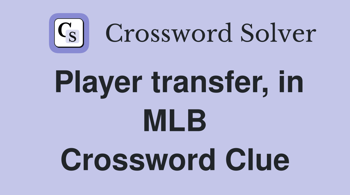 Player transfer, in MLB Crossword Clue