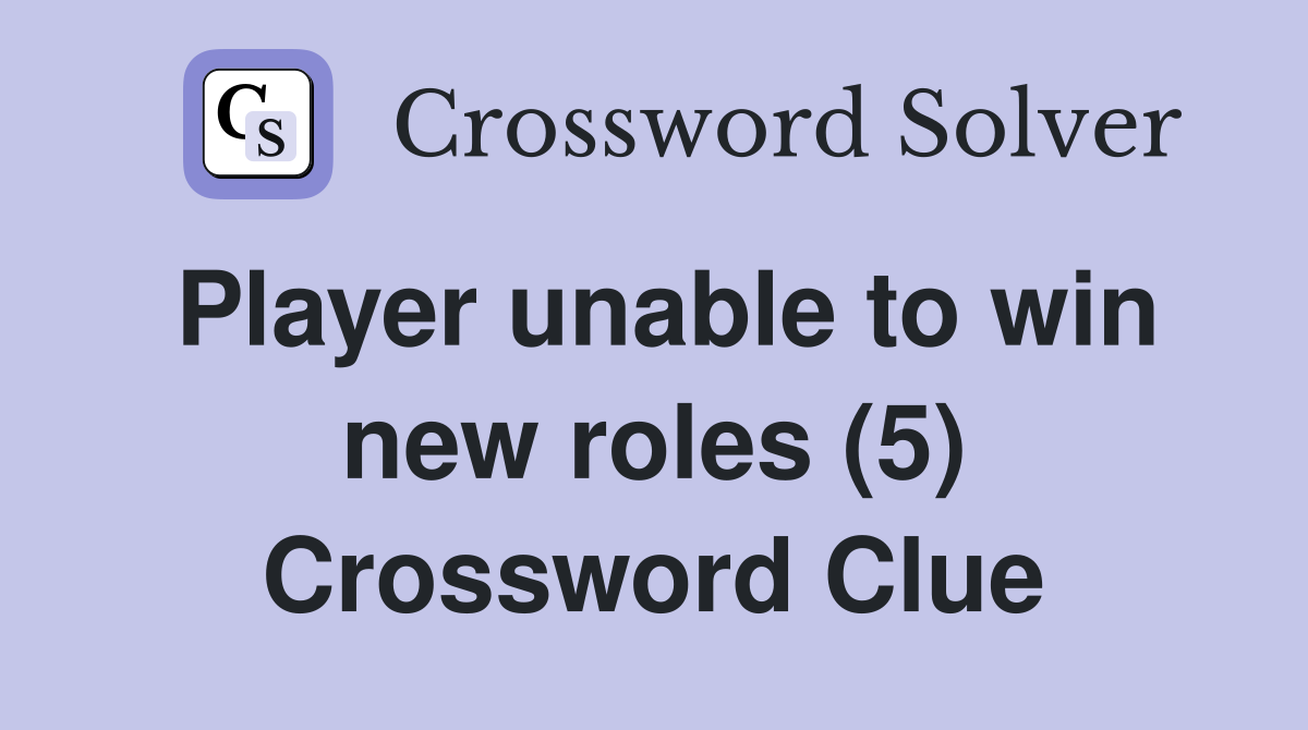 Player unable to win new roles (5) Crossword Clue