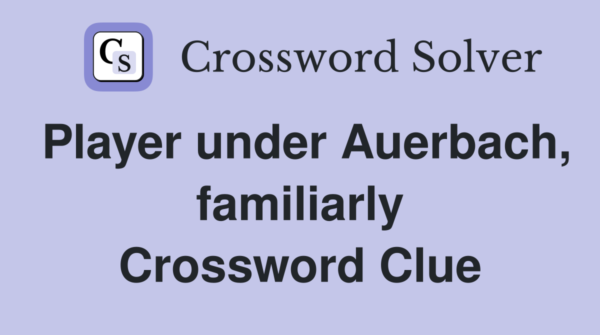 Player under Auerbach, familiarly Crossword Clue
