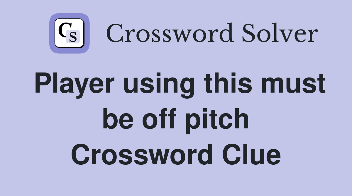 Player using this must be off pitch Crossword Clue