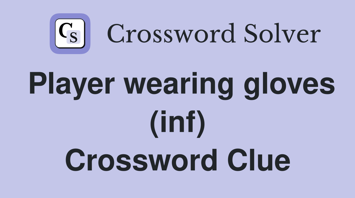Player wearing gloves (inf) Crossword Clue
