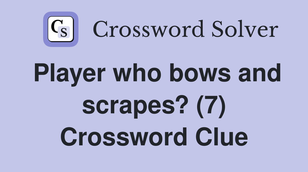 Player who bows and scrapes? (7) Crossword Clue