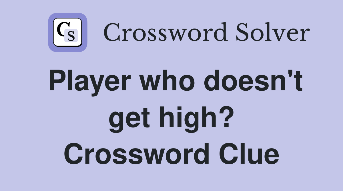 Player who doesn't get high? Crossword Clue