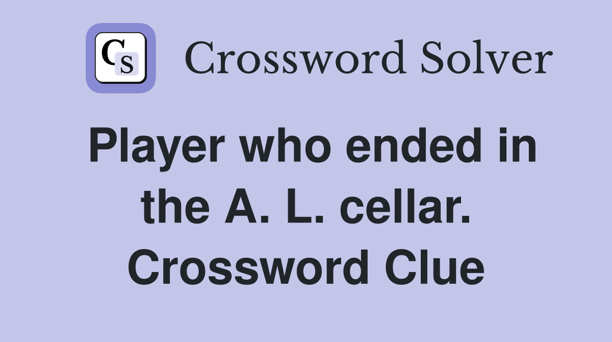 Player who ended in the A. L. cellar. Crossword Clue