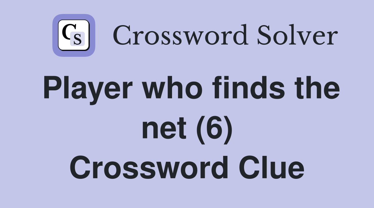 Player who finds the net (6) Crossword Clue