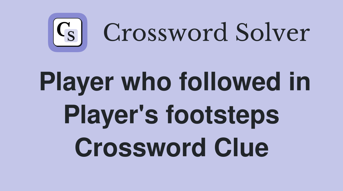 Player who followed in Player's footsteps Crossword Clue