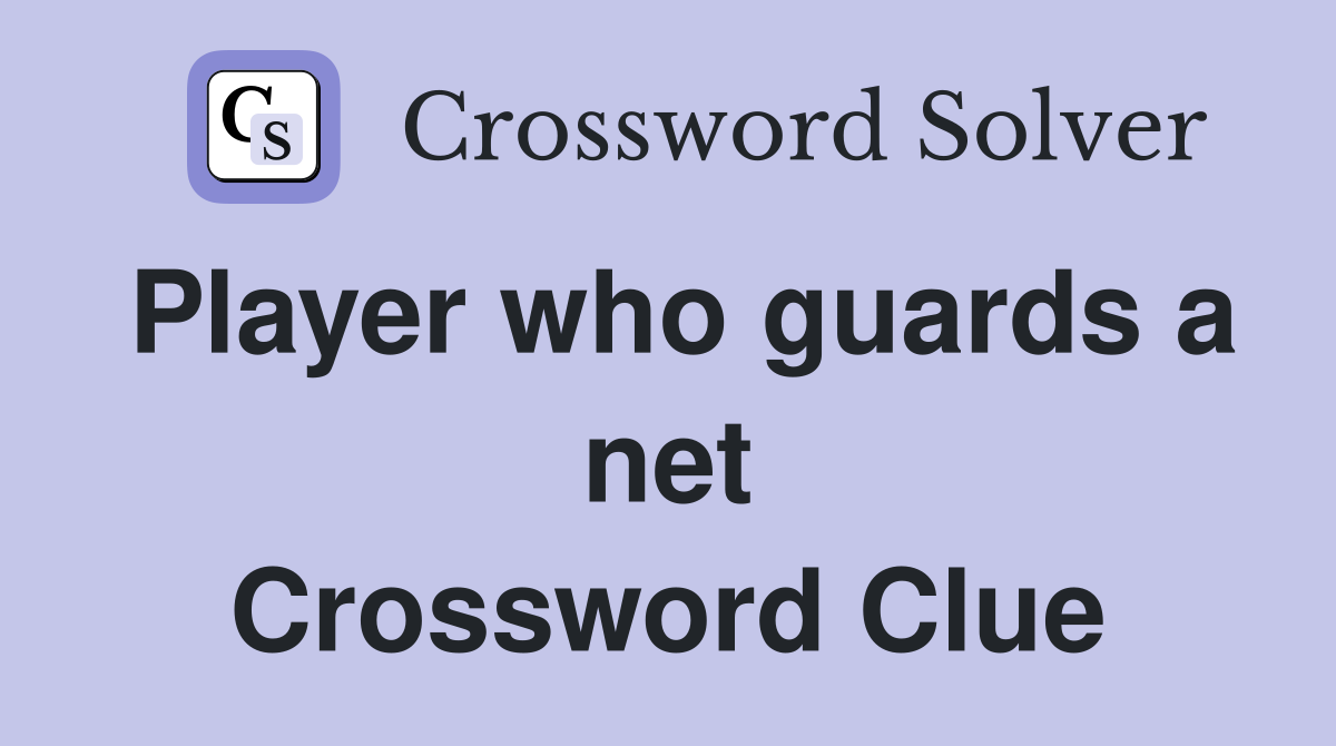 Player who guards a net Crossword Clue