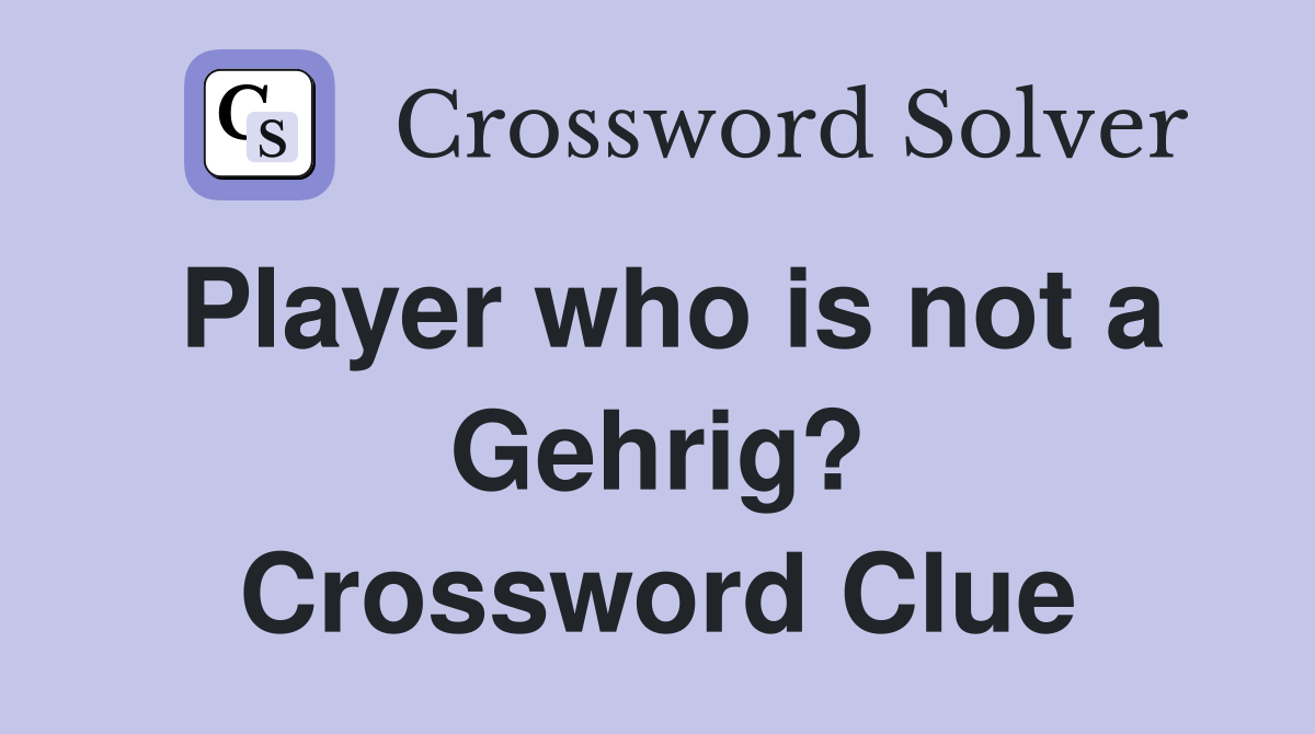 Player who is not a Gehrig? Crossword Clue