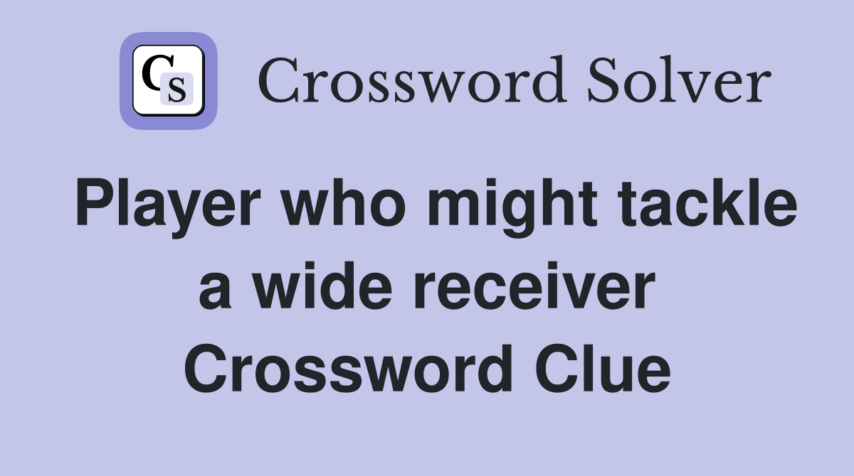 Player who might tackle a wide receiver Crossword Clue