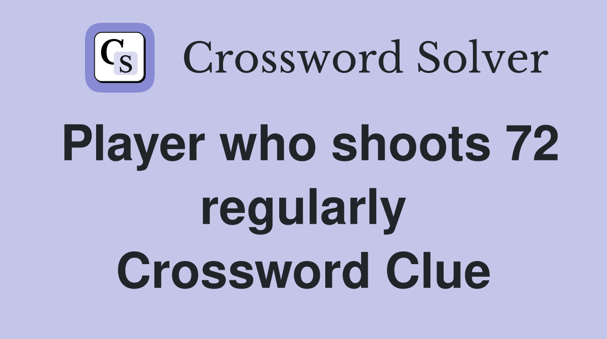 Player who shoots 72 regularly Crossword Clue
