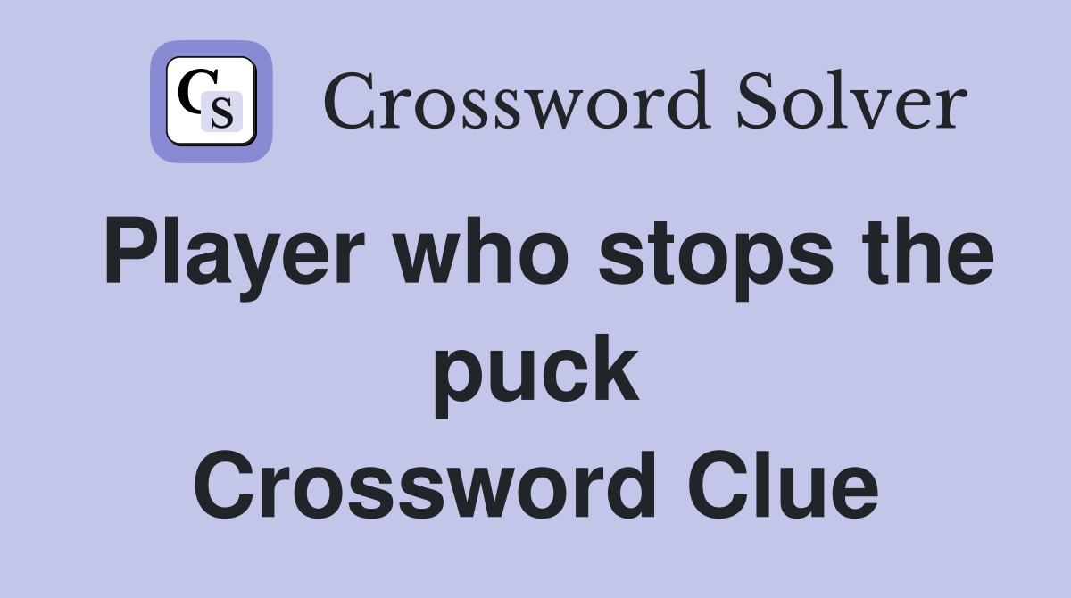 Player who stops the puck Crossword Clue