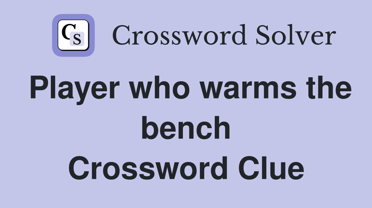 Player who warms the bench Crossword Clue