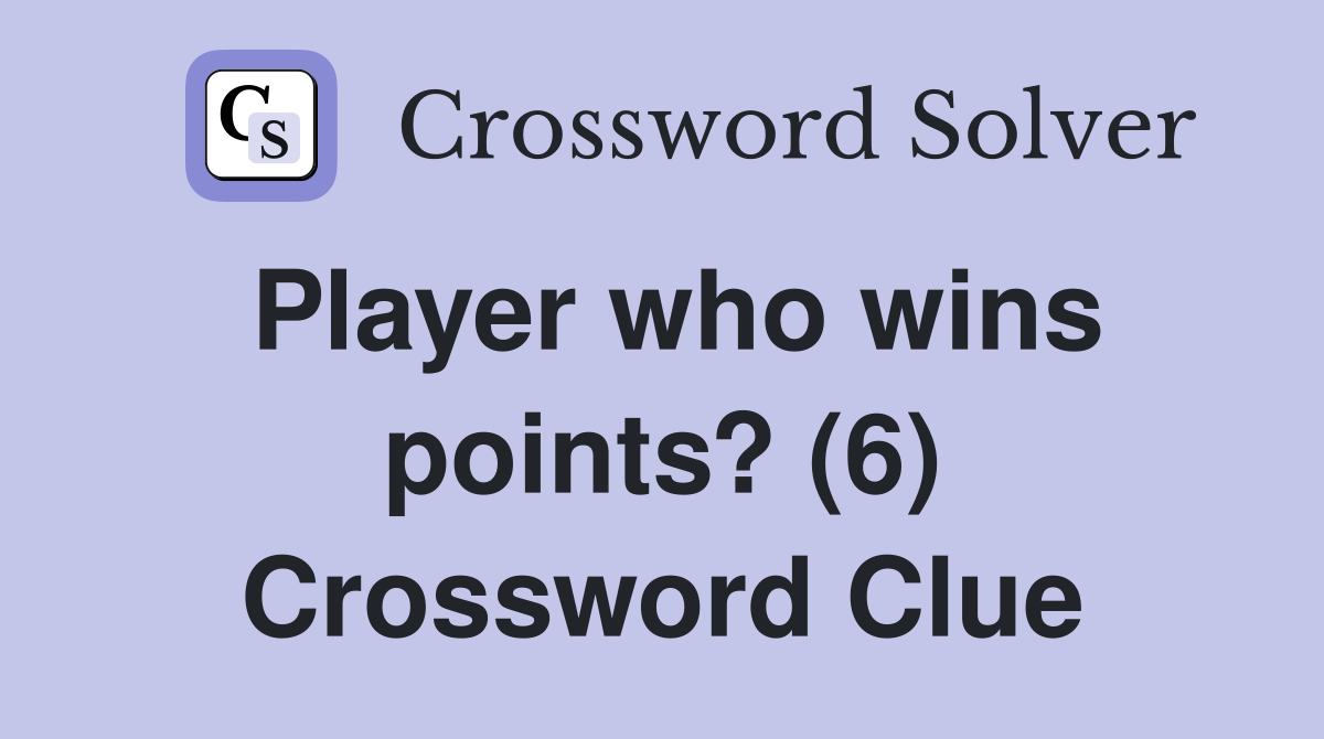 Player who wins points? (6) Crossword Clue