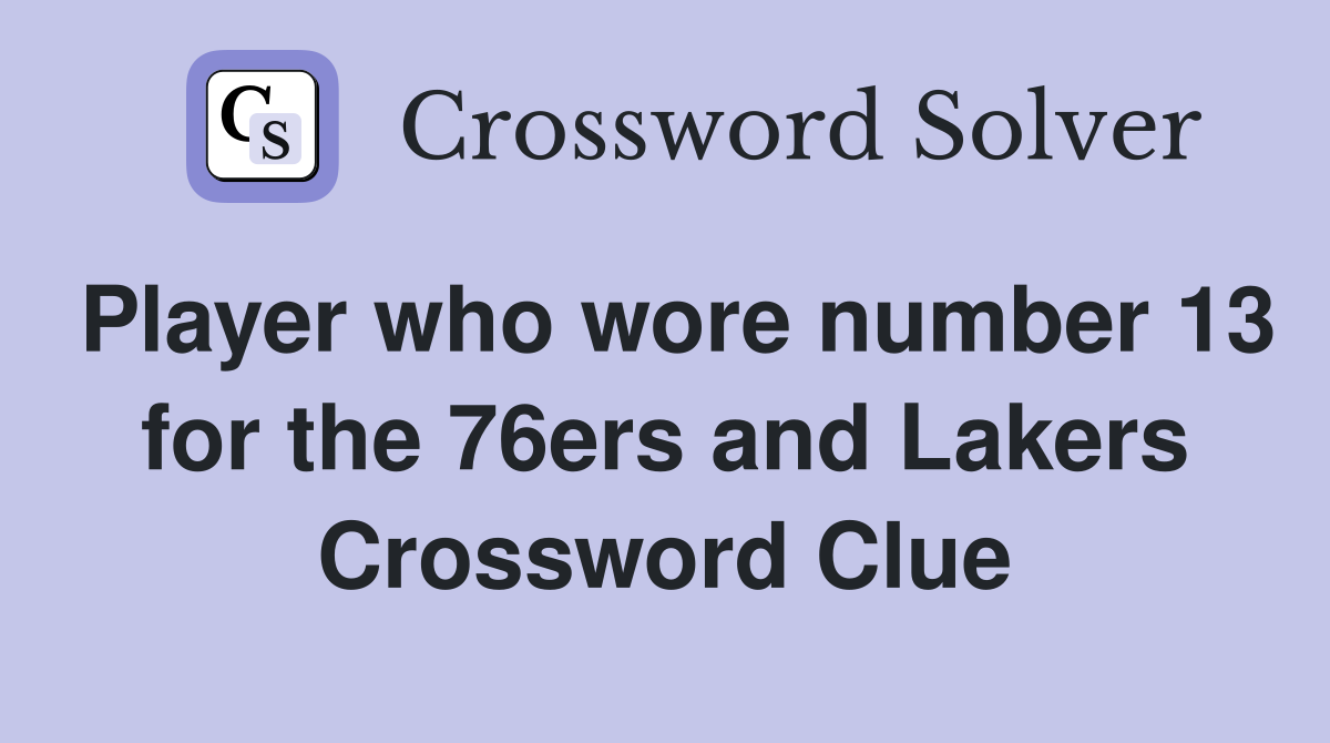 Player who wore number 13 for the 76ers and Lakers Crossword Clue