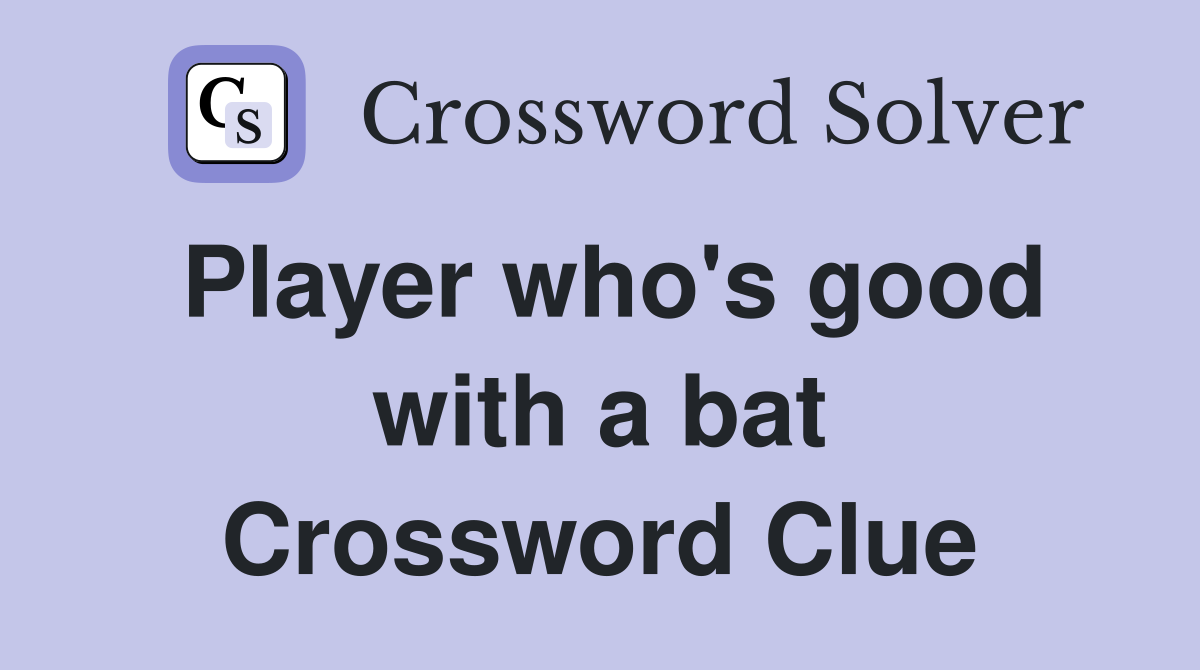 Player who's good with a bat Crossword Clue