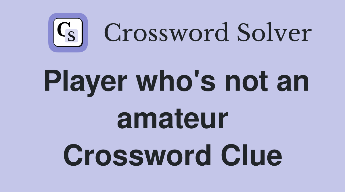 Player who's not an amateur Crossword Clue