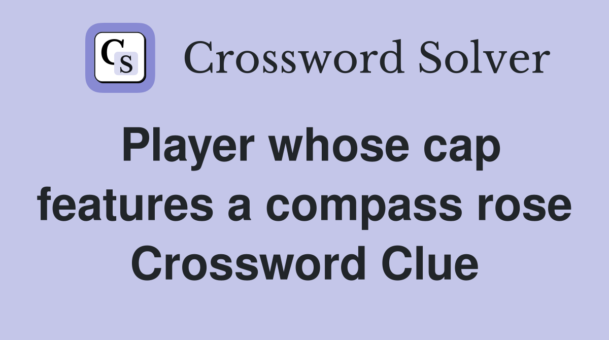 Player whose cap features a compass rose Crossword Clue