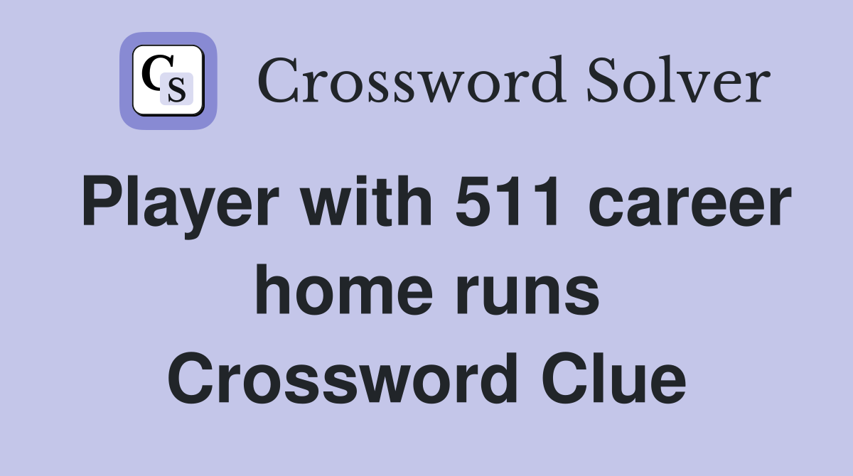 Player with 511 career home runs Crossword Clue