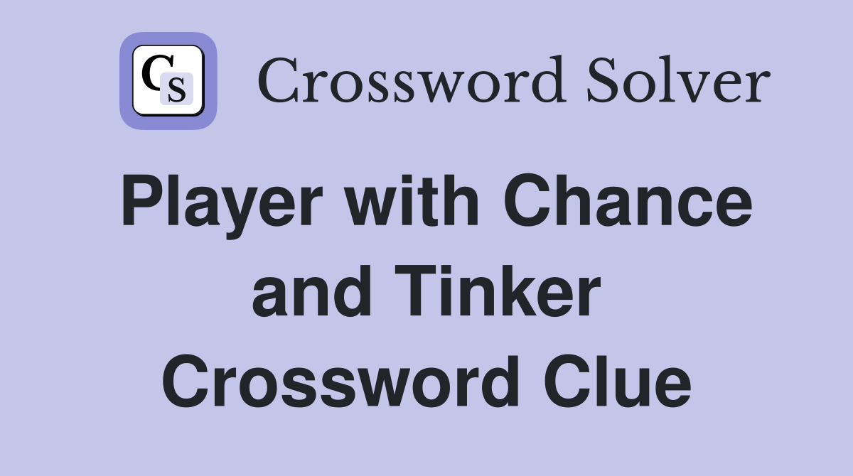 Player with Chance and Tinker Crossword Clue