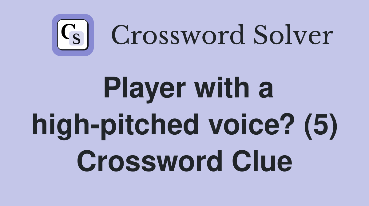 Player with a high-pitched voice? (5) Crossword Clue