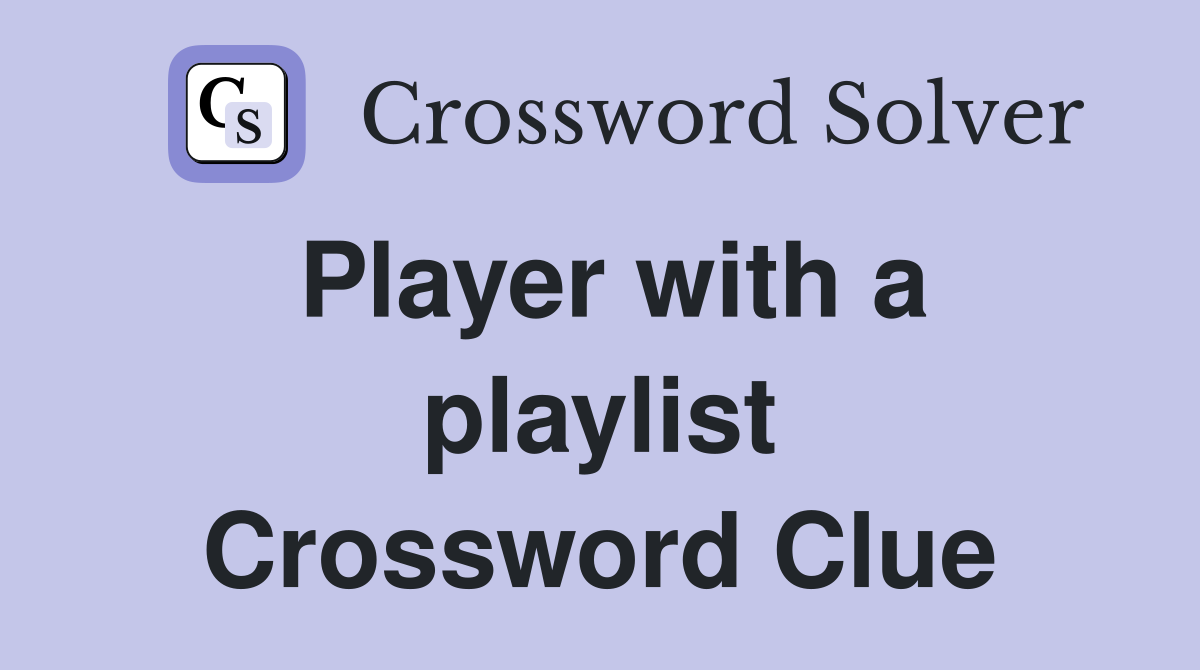Player with a playlist Crossword Clue