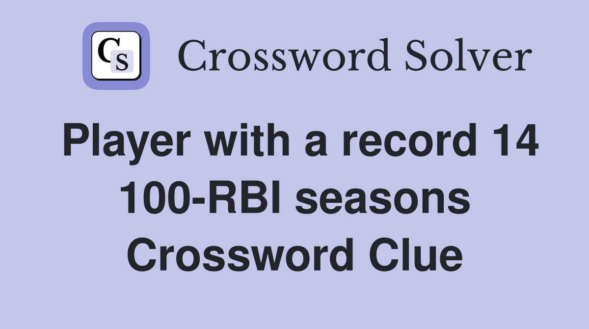 Player with a record 14 100-RBI seasons Crossword Clue