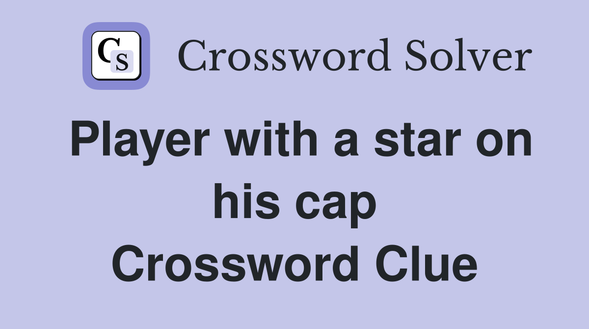 Player with a star on his cap Crossword Clue