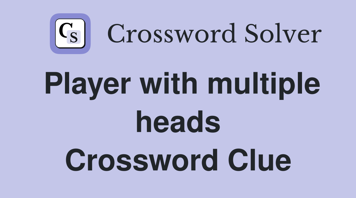 Player with multiple heads Crossword Clue
