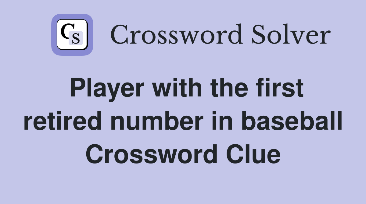 Player with the first retired number in baseball Crossword Clue