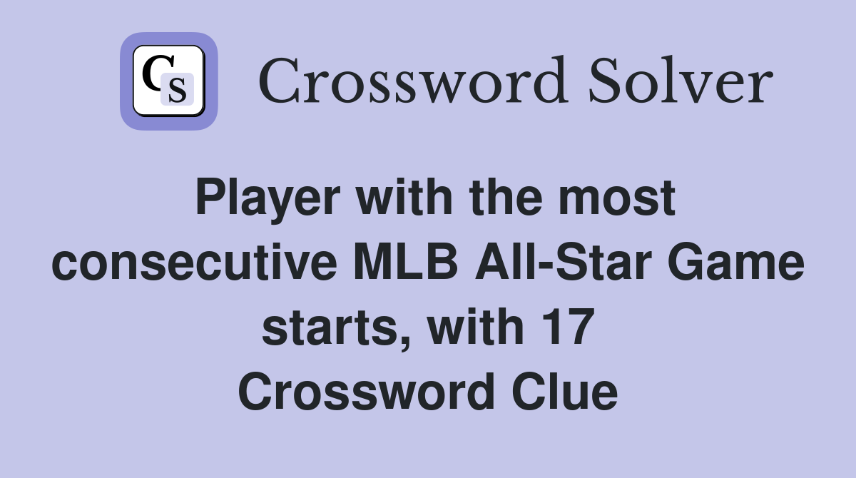 Player with the most consecutive MLB All-Star Game starts, with 17 Crossword Clue